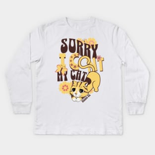 Sorry I Cant My Cat Needs Me Kids Long Sleeve T-Shirt